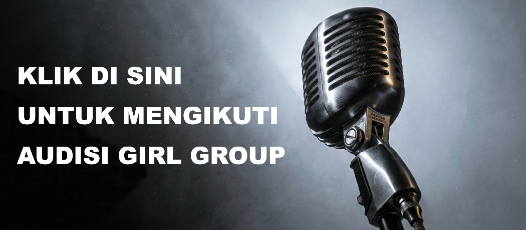 Klik di sini untuk mengikuti Audisi Girl Group